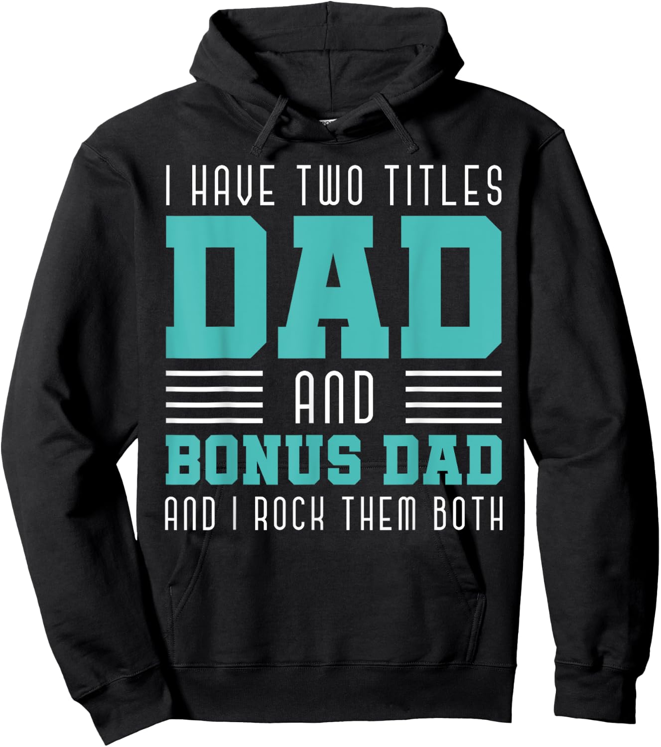 I Have Two Title Dad And Bonus Dad And I Rock Them Bonus Dad Hoodie - Hoodie | Black