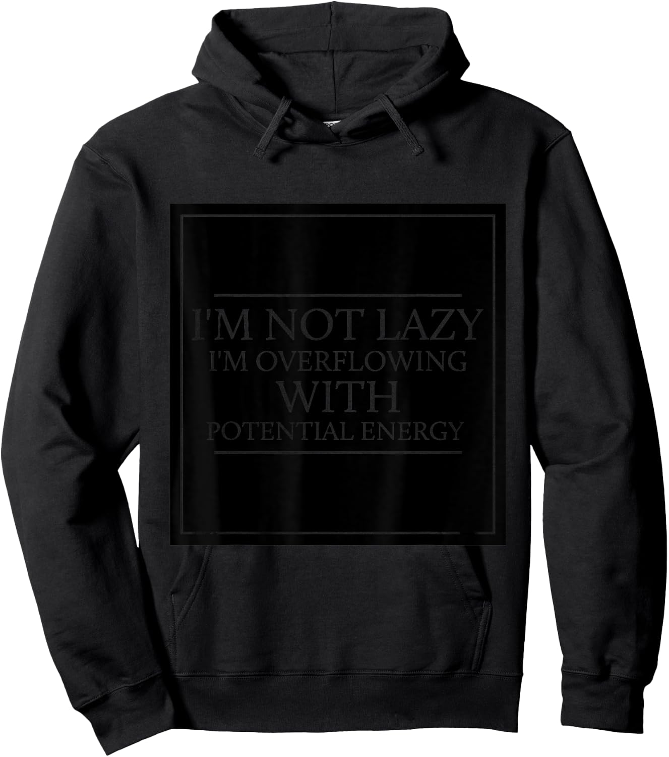 I'm Not Lazy I'm Overflowing With Potential Energy - Physics Hoodie - Hoodie | Black