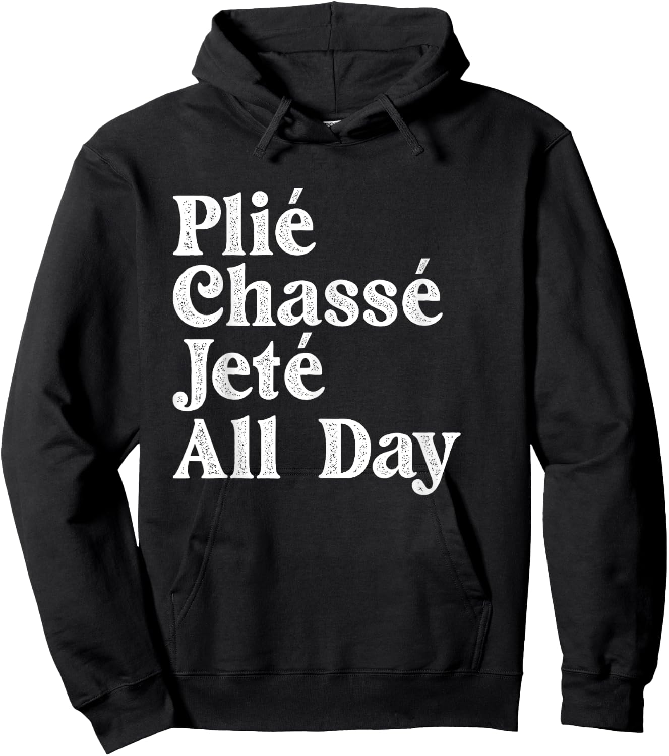 Plié Chassé Jeté All Day - Ballet Dance Instructor Pointe Hoodie - Hoodie | Black