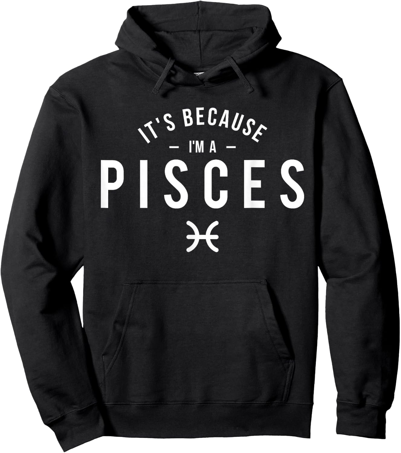 It's Because I'm A Pisces - Astrology Horoscope Zodiac Sign Hoodie - Hoodie | Black