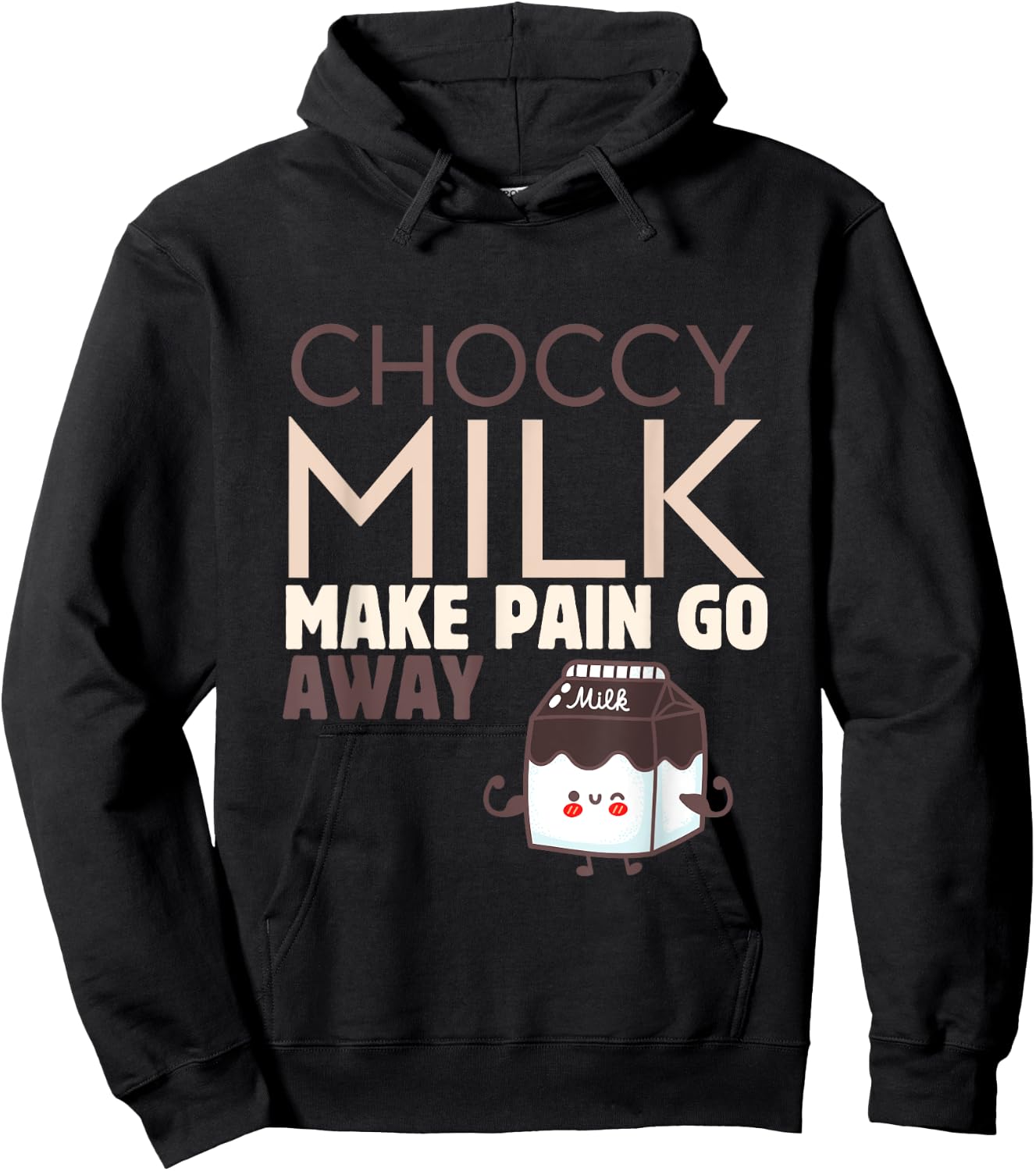 Choccy Milk Make Pain Go Away Sweet Dairy Choco Dessert Hoodie - Hoodie | Black