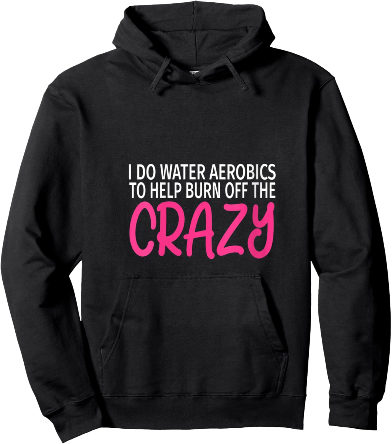 I Do Water Aerobics to Burn Off The Crazy - Funny Aerobics V-Neck Hoodie - Hoodie | Black