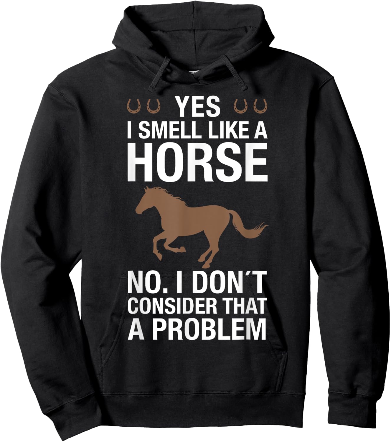 Yes I Smell Like a Horse No I Don't Consider That a Problem Hoodie - Hoodie | Black