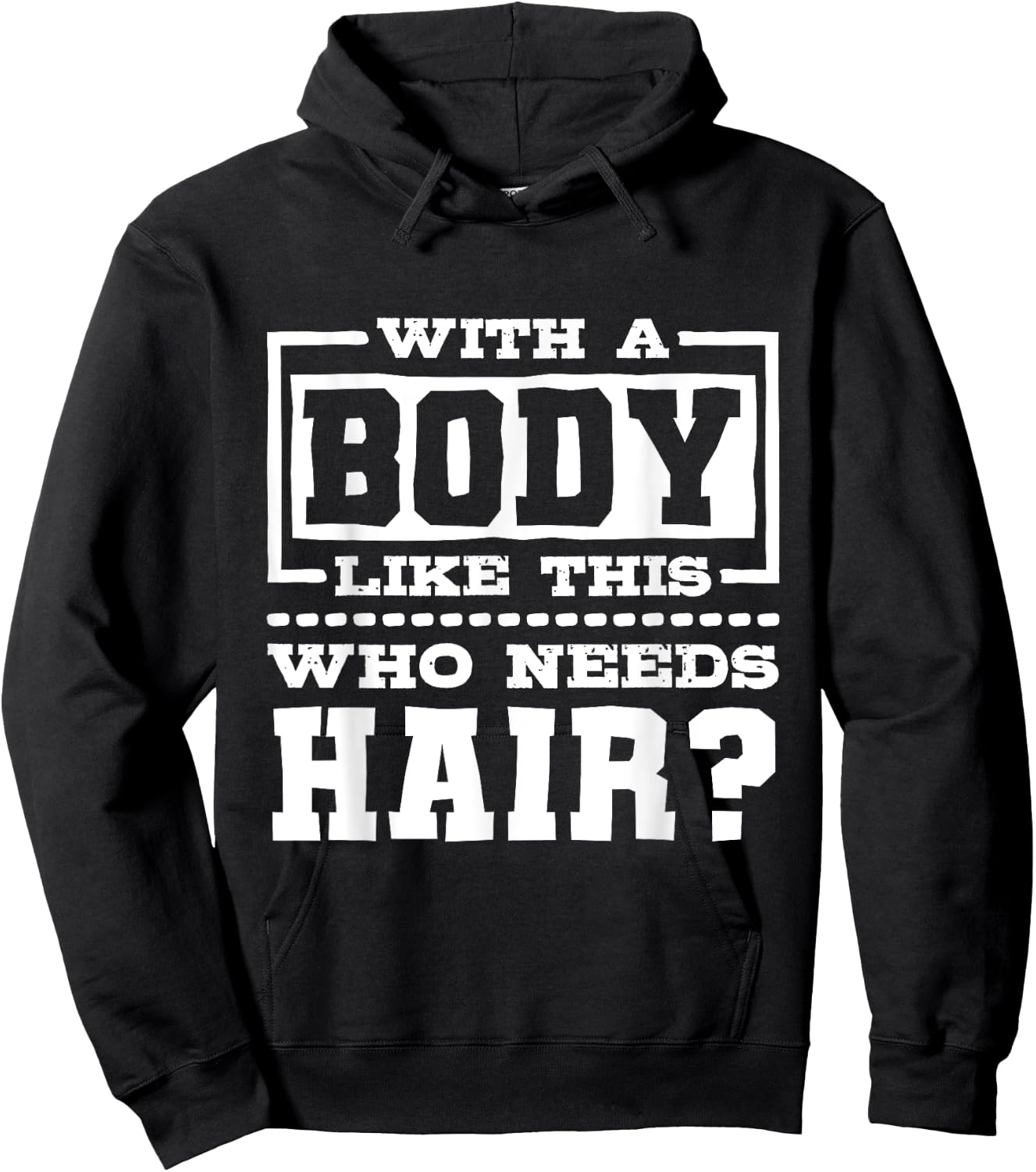 With A Body Like This Who Needs Hair?, Funny Bald Guy Hoodie - Hoodie | Black