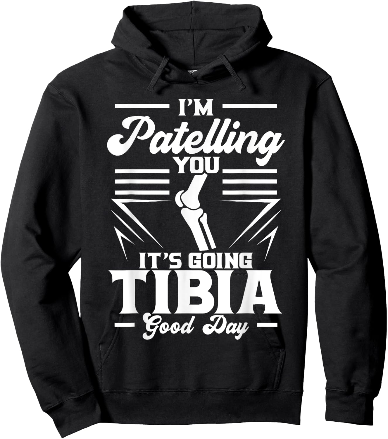 I'm Patelling You It's Going Tibia Good Day Doctor Puns Hoodie - Hoodie | Black
