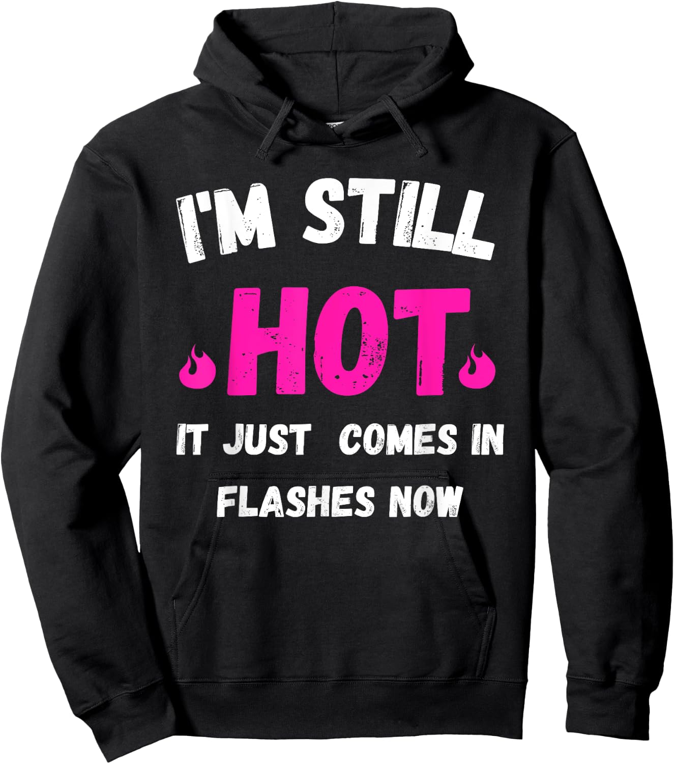 I'm Still Hot It Just Comes in Flashes Now Hoodie - Hoodie | Black
