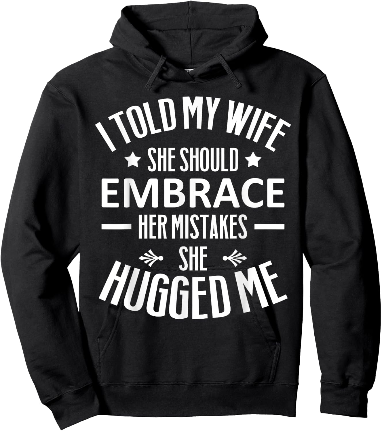 I told my Wife She Should Embrace her Mistakes She Hugged Me Hoodie - Hoodie | Black