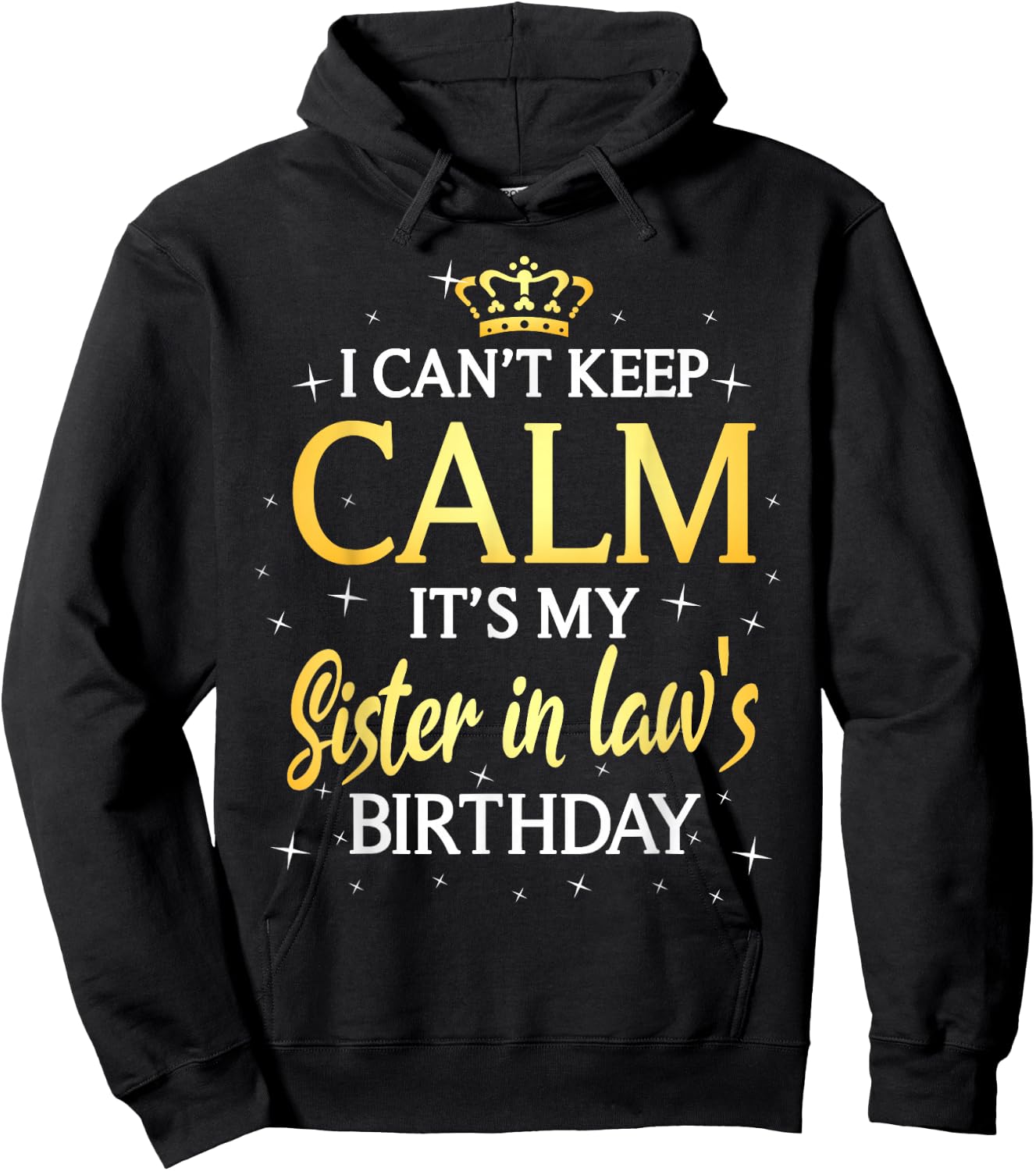 I Can't Keep Calm It's My Sister in Law Birthday Gift Bday Hoodie - Hoodie | Black