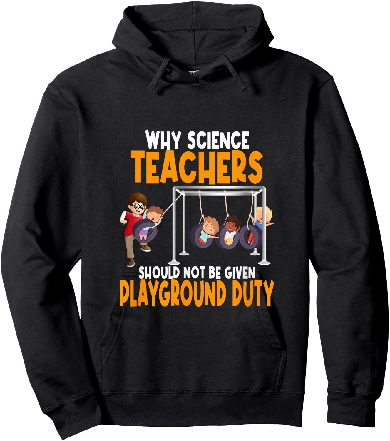 Why Science Teachers Should Not Be Given Playground Duty Hoodie - Hoodie | Black