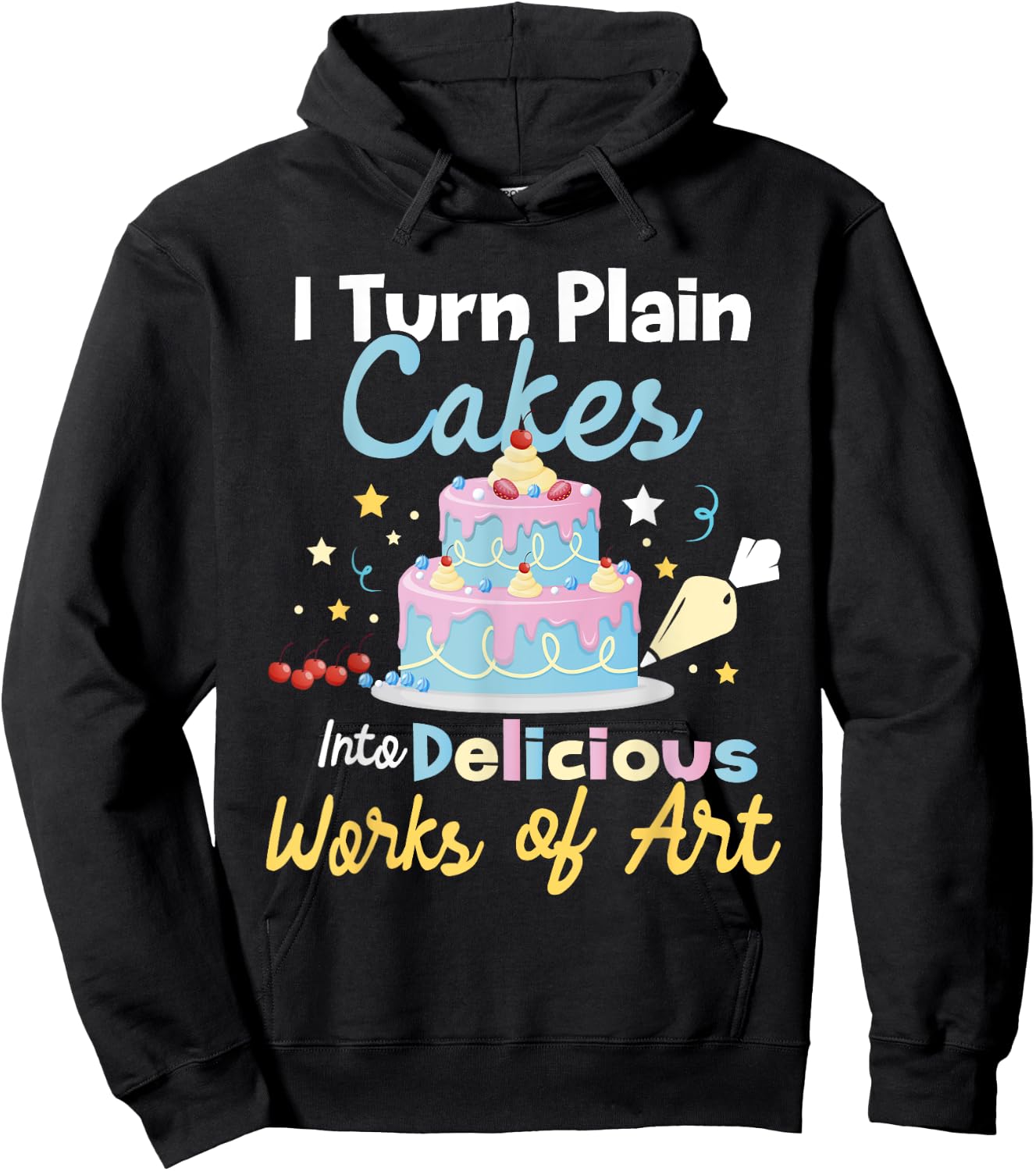 I Turn Plain Cakes into Works of Art - Cake Decorator Hoodie - Hoodie | Black