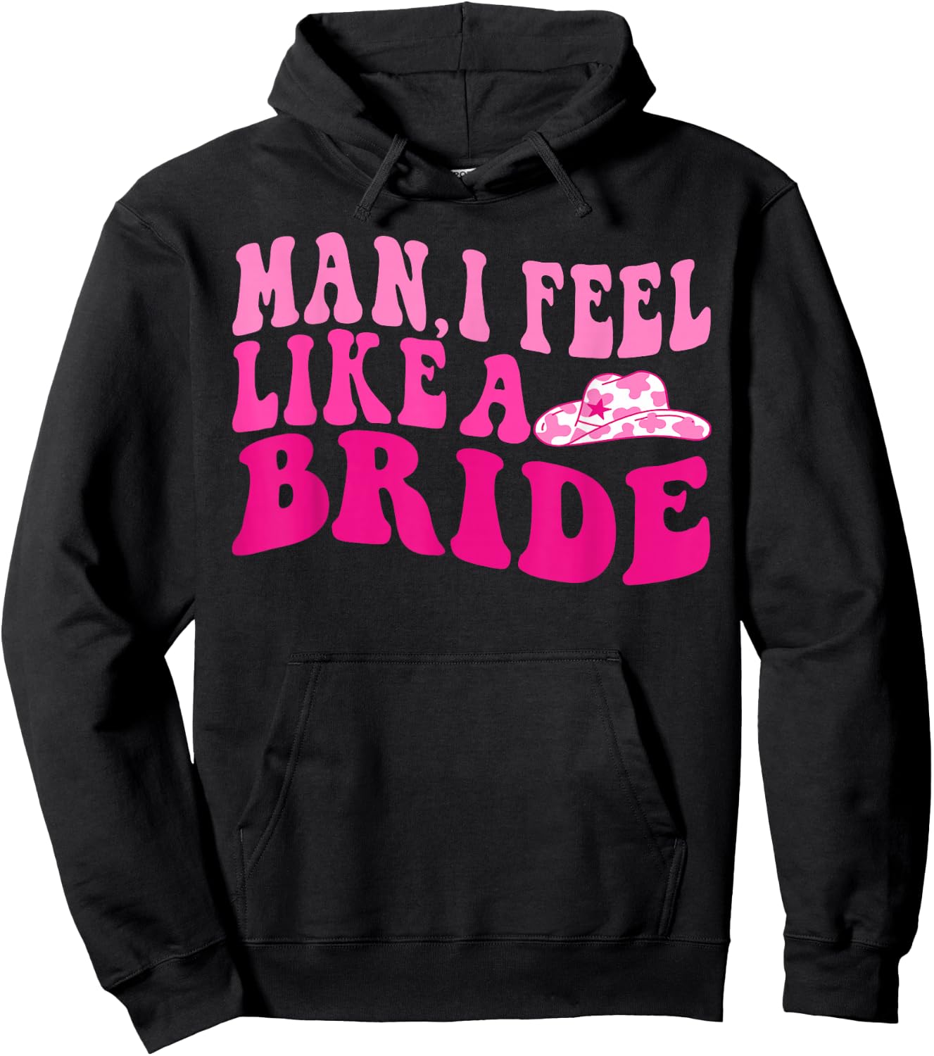 Man I Feel Like a Bride Groovy Let's Go Girls Bachelorette Hoodie - Hoodie | Black