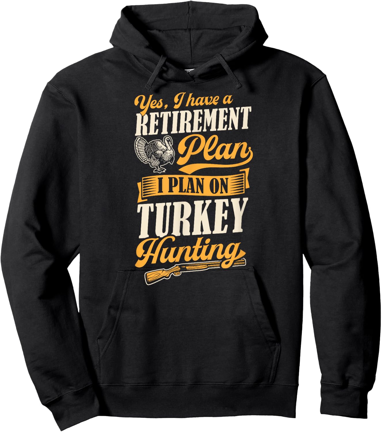 Yes I Have A Retirement Plan I Plan On Turkey Hunting Hoodie - Hoodie | Black