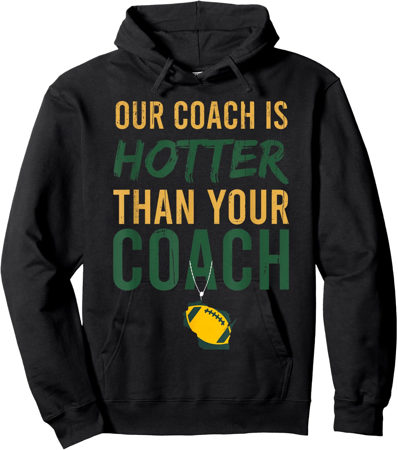 Our Coach is Hotter Than Your Coach Green Bay, Cool Vintage Hoodie - Hoodie | Black