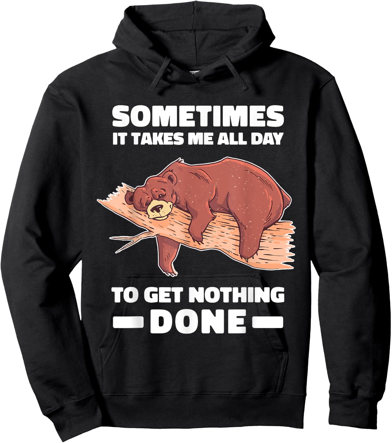 Sometimes it takes me all day to get nothing done shirt bear Hoodie - Hoodie | Black