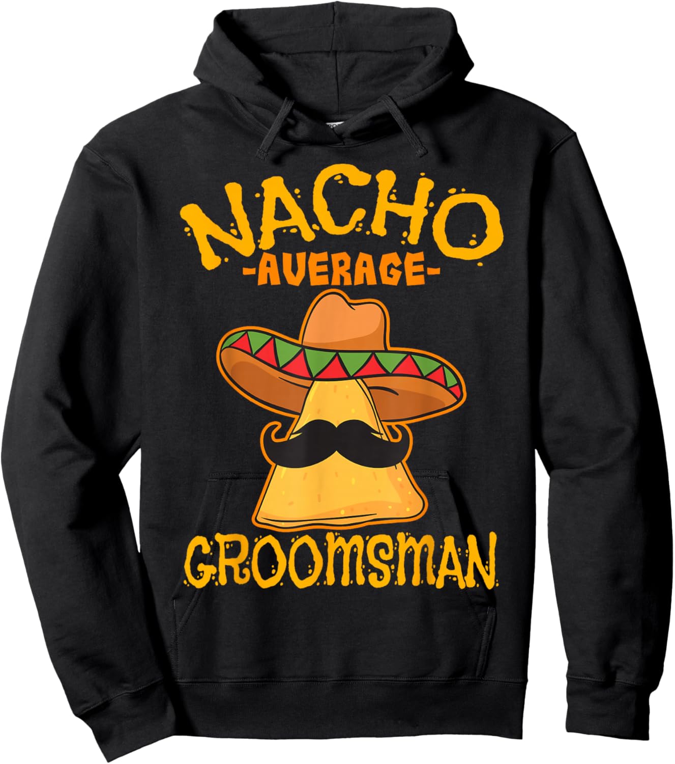 Nacho Average Groomsman Best Man Wedding Cinco de Mayo Party Hoodie - Hoodie | Black