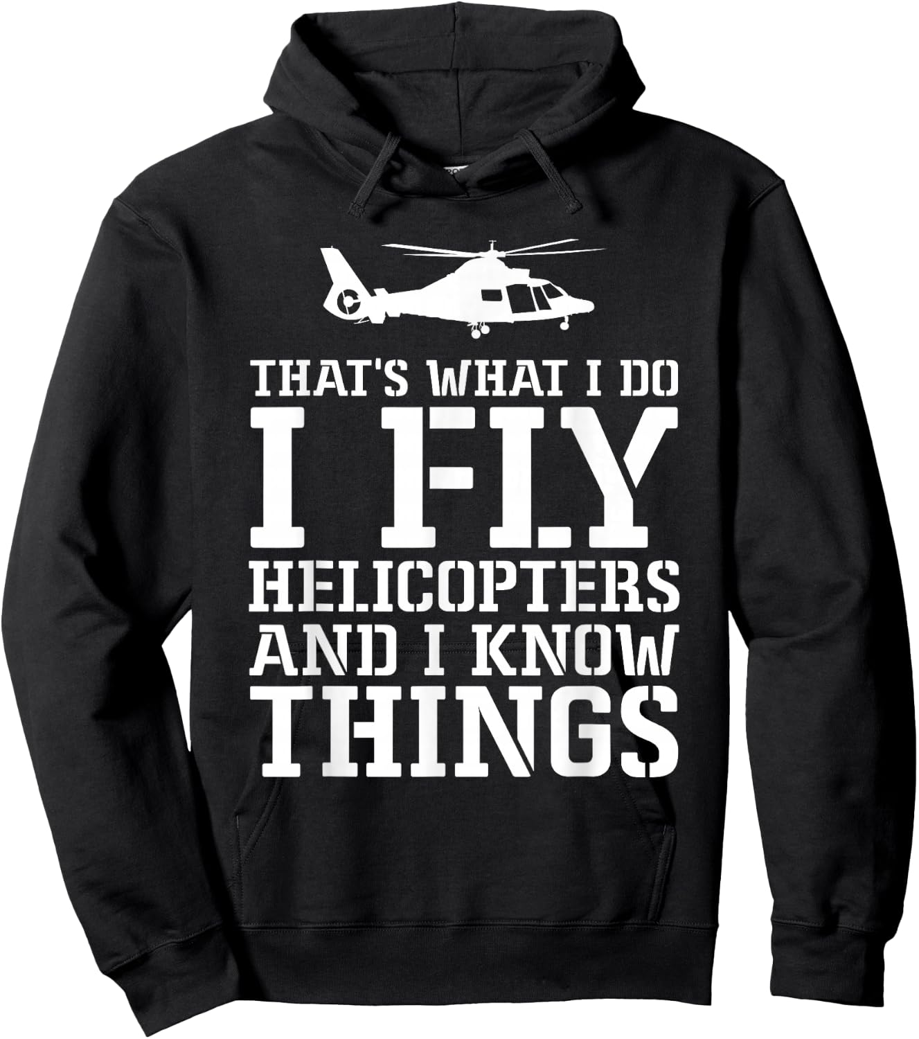 Helicopter Pilot I Fly Helicopters And I Know Things Hoodie - Hoodie | Black