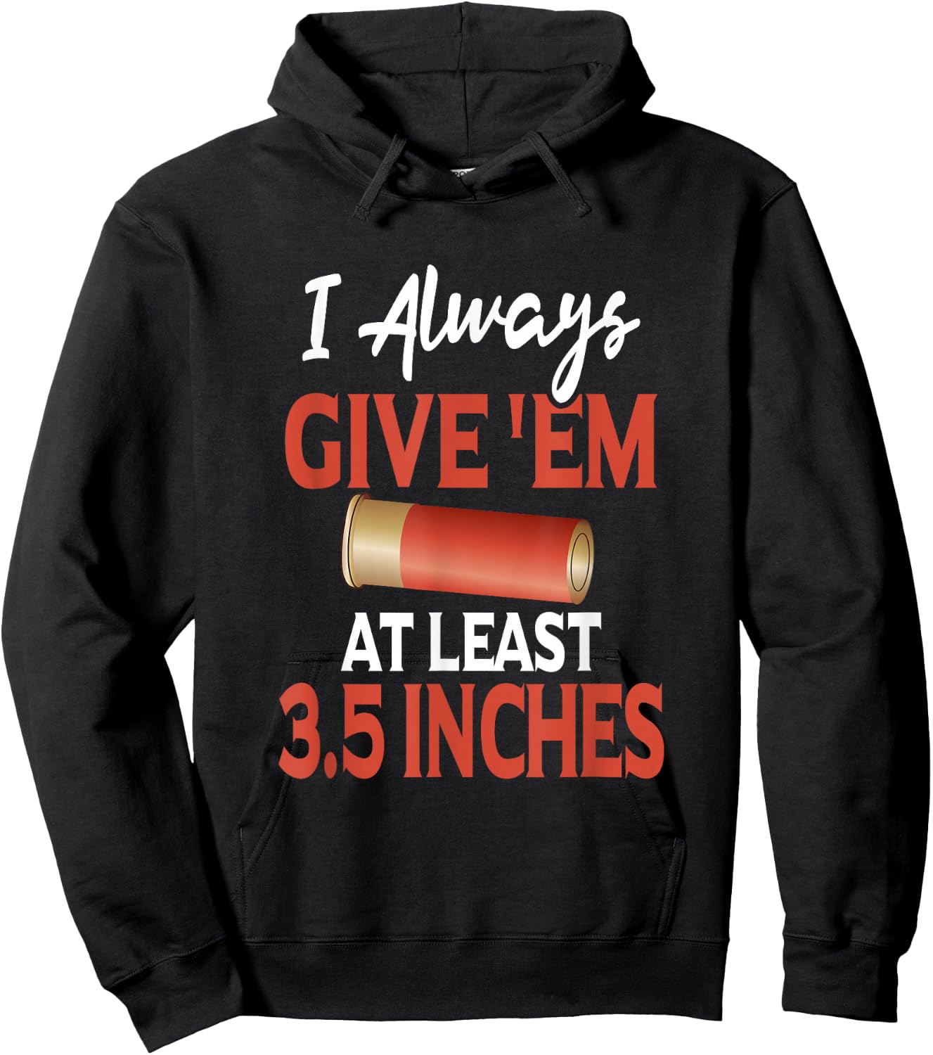 Always Give 'Em At Least 3.5 Inches | Shotgun Hunting Shirt Hoodie - Hoodie | Black
