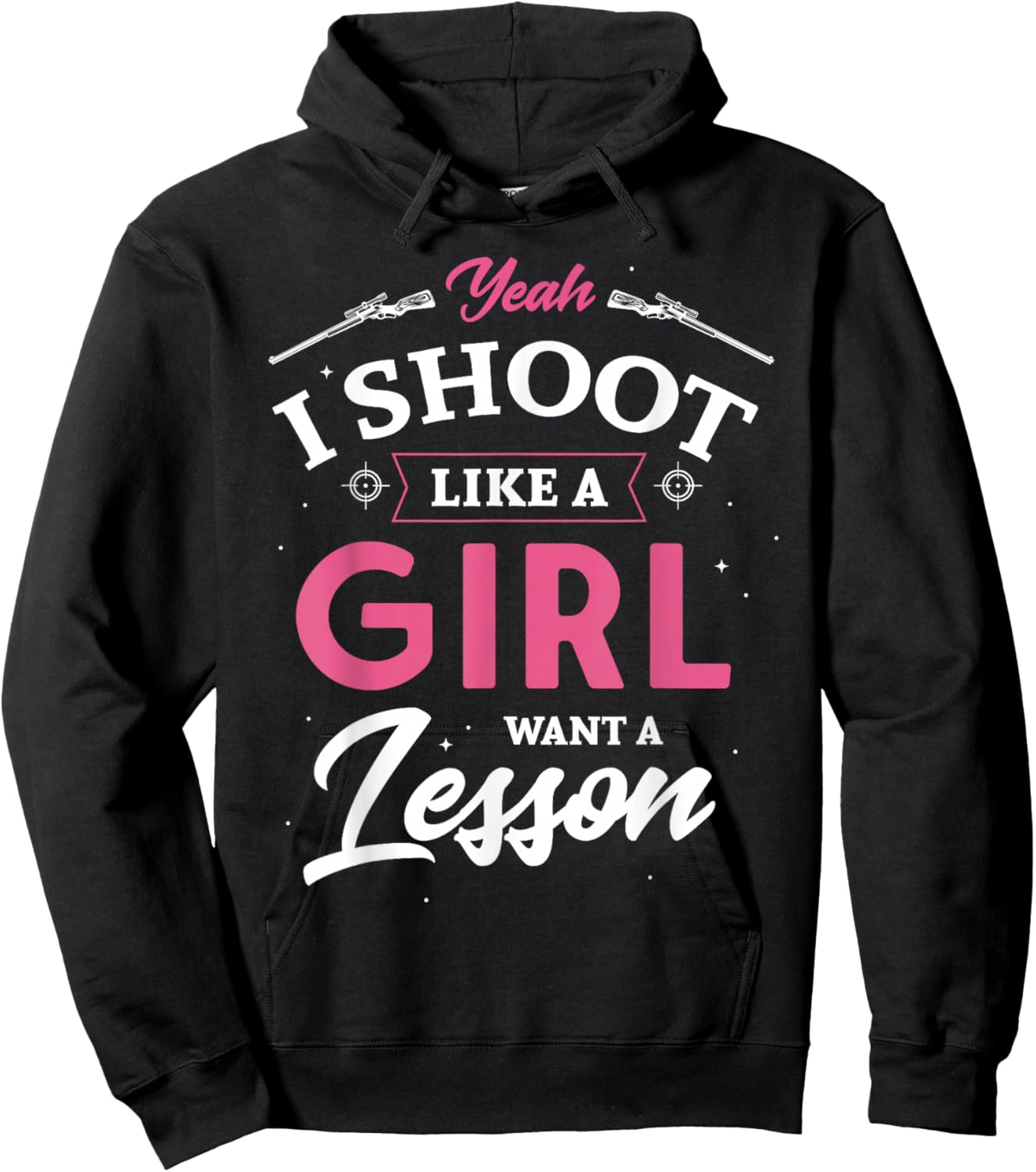 Yeah I shoot like a girl want a lesson hunting hunter Gifts Hoodie - Hoodie | Black