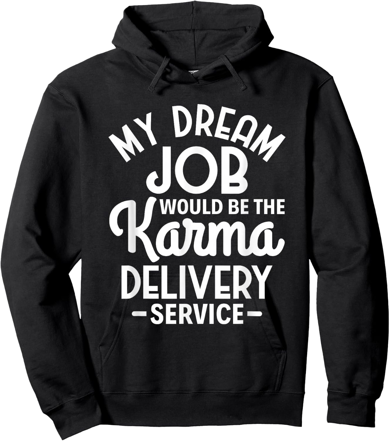 Sarcasm My Dream Job would be the Karma delivery service Hoodie - Hoodie | Black