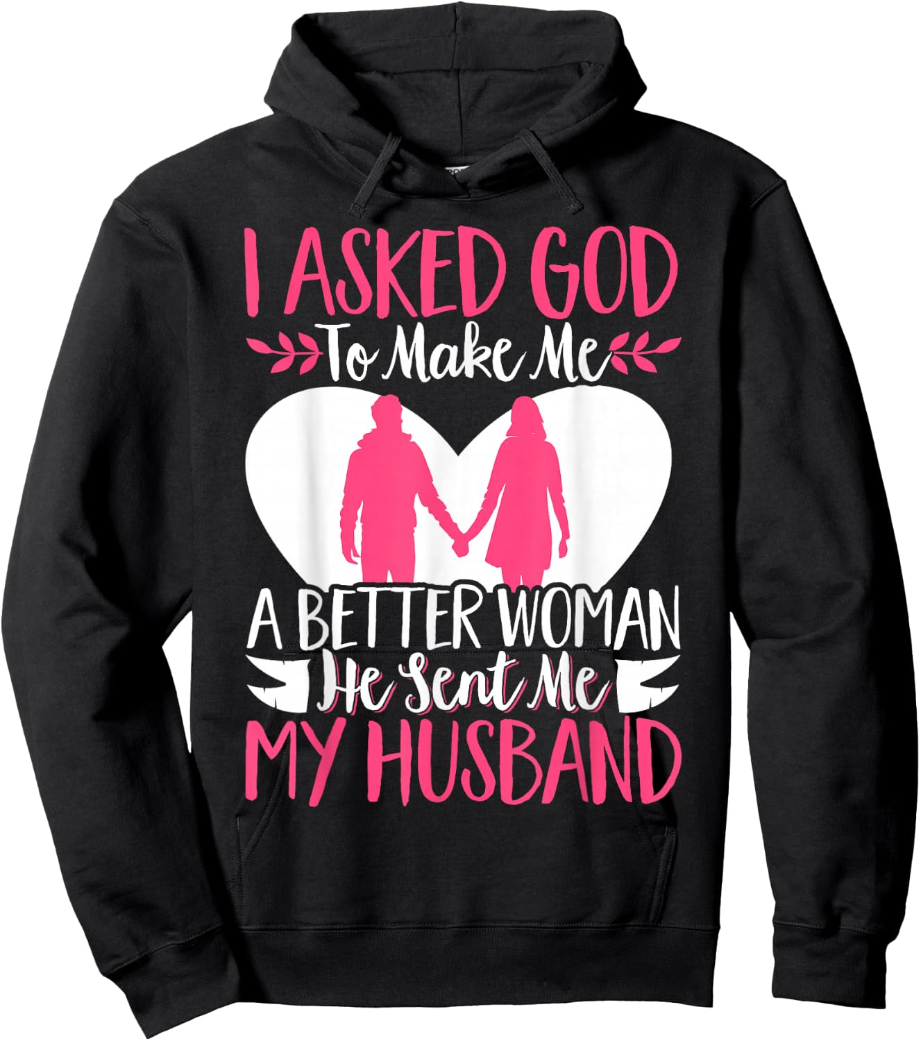 I Asked God To Make Me A Better Woman He Sent Me My Husband Hoodie - Hoodie | Black