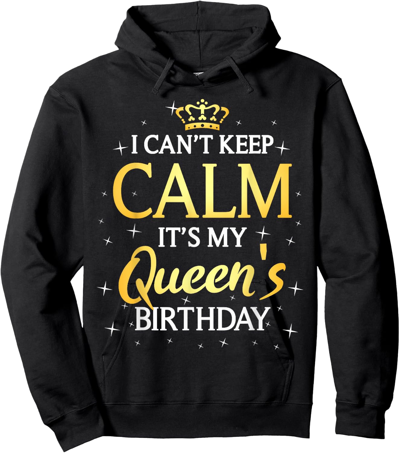 I Can't Keep Calm It's My Queen Birthday Gift Bday Party Hoodie - Hoodie | Black