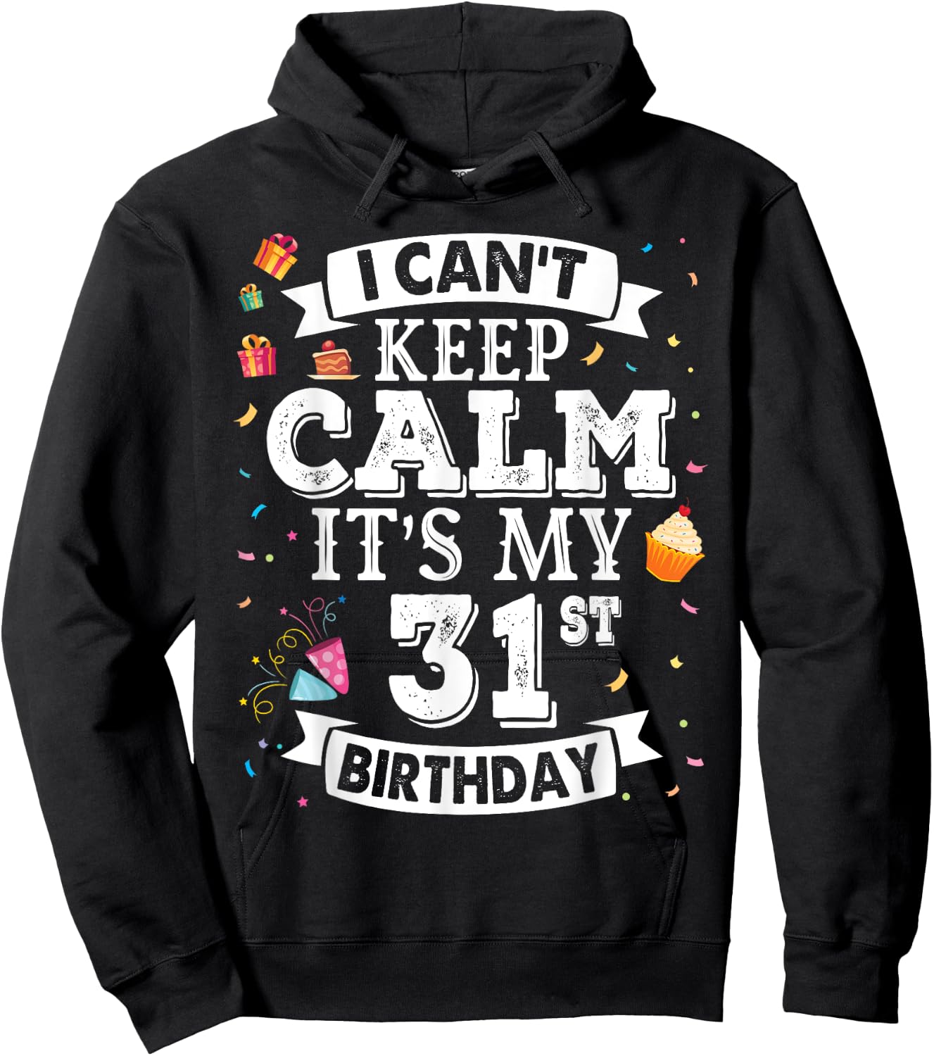 I Can't Keep Calm It's My 31st Birthday Happy To Me 31 Years Hoodie - Hoodie | Black