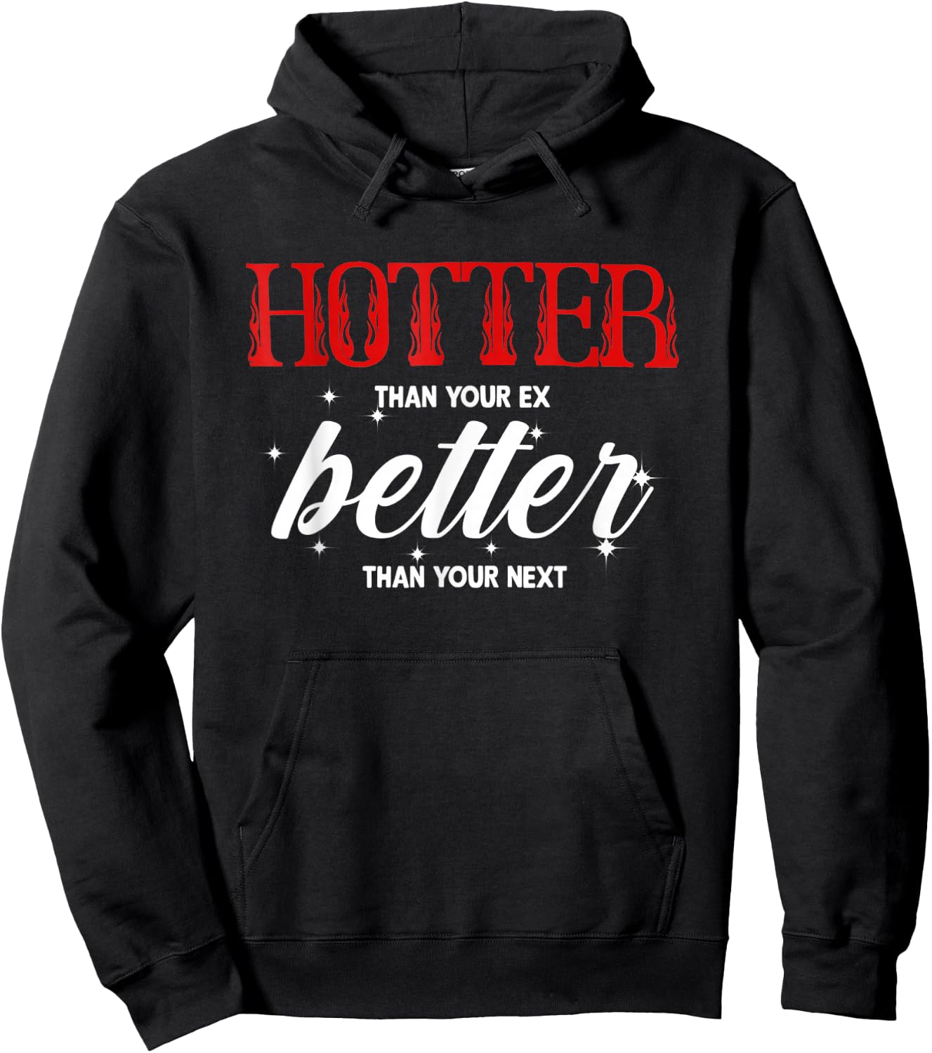 Hotter Than Your Ex - Better Than Your Next Funny Boyfriend Hoodie - Hoodie | Black