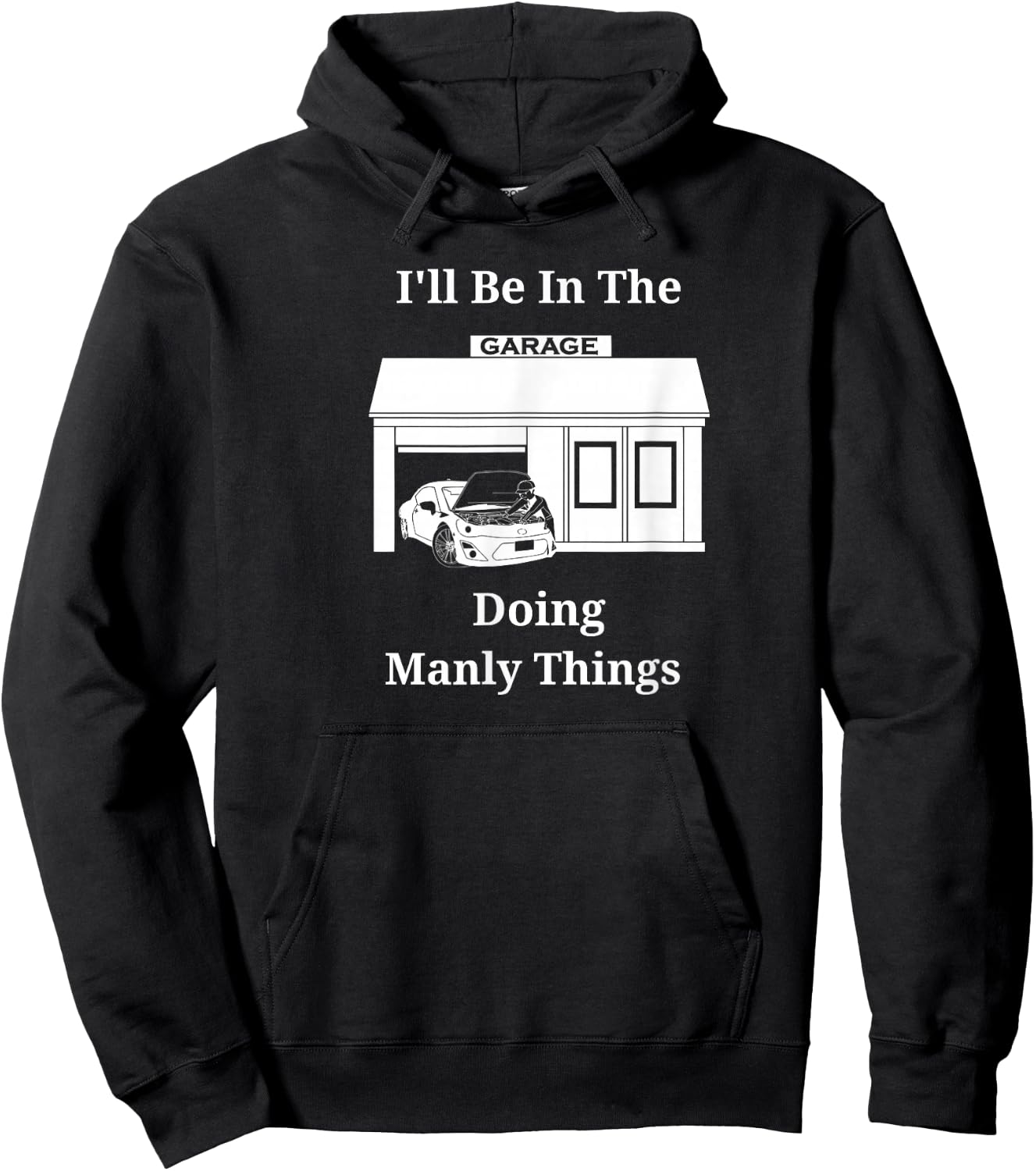 I'll Be In The Garage Doing Manly Things Hoodie - Hoodie | Black