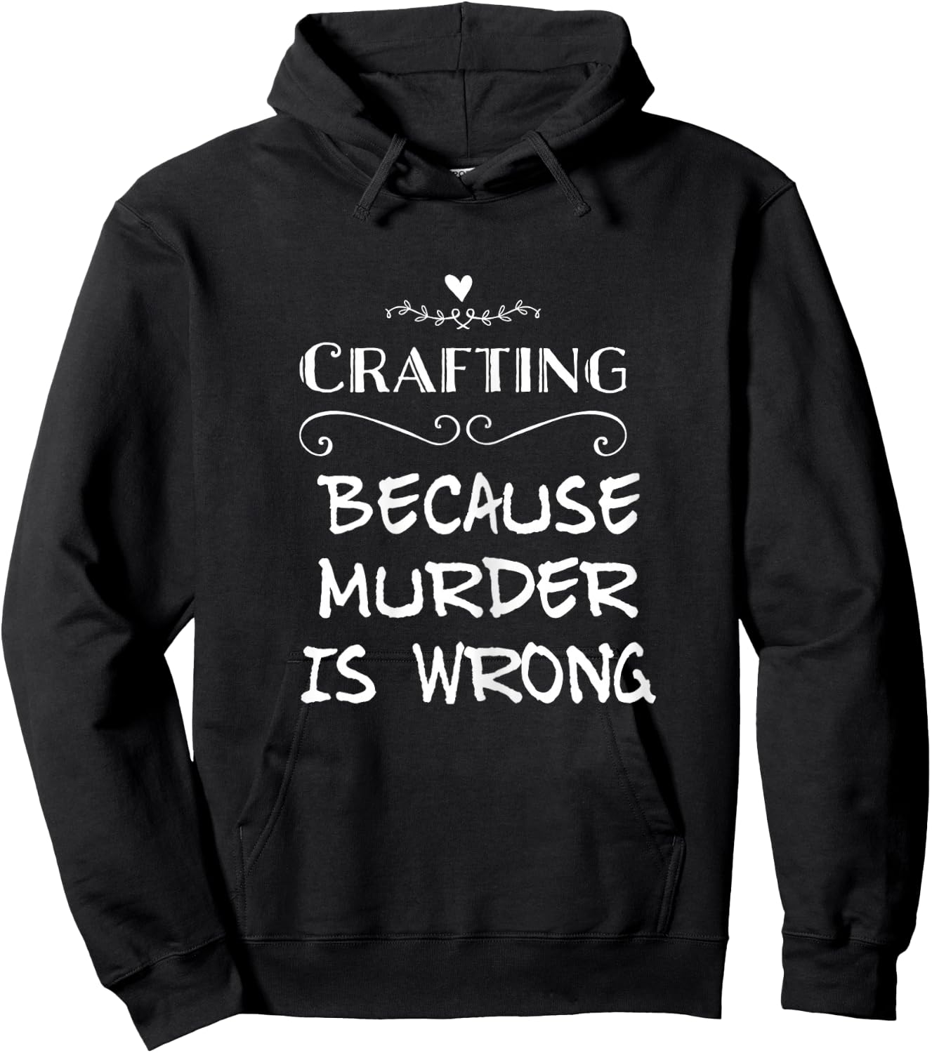 Crafting Because Murder Is Wrong Sarcastic Hoodie - Hoodie | Black