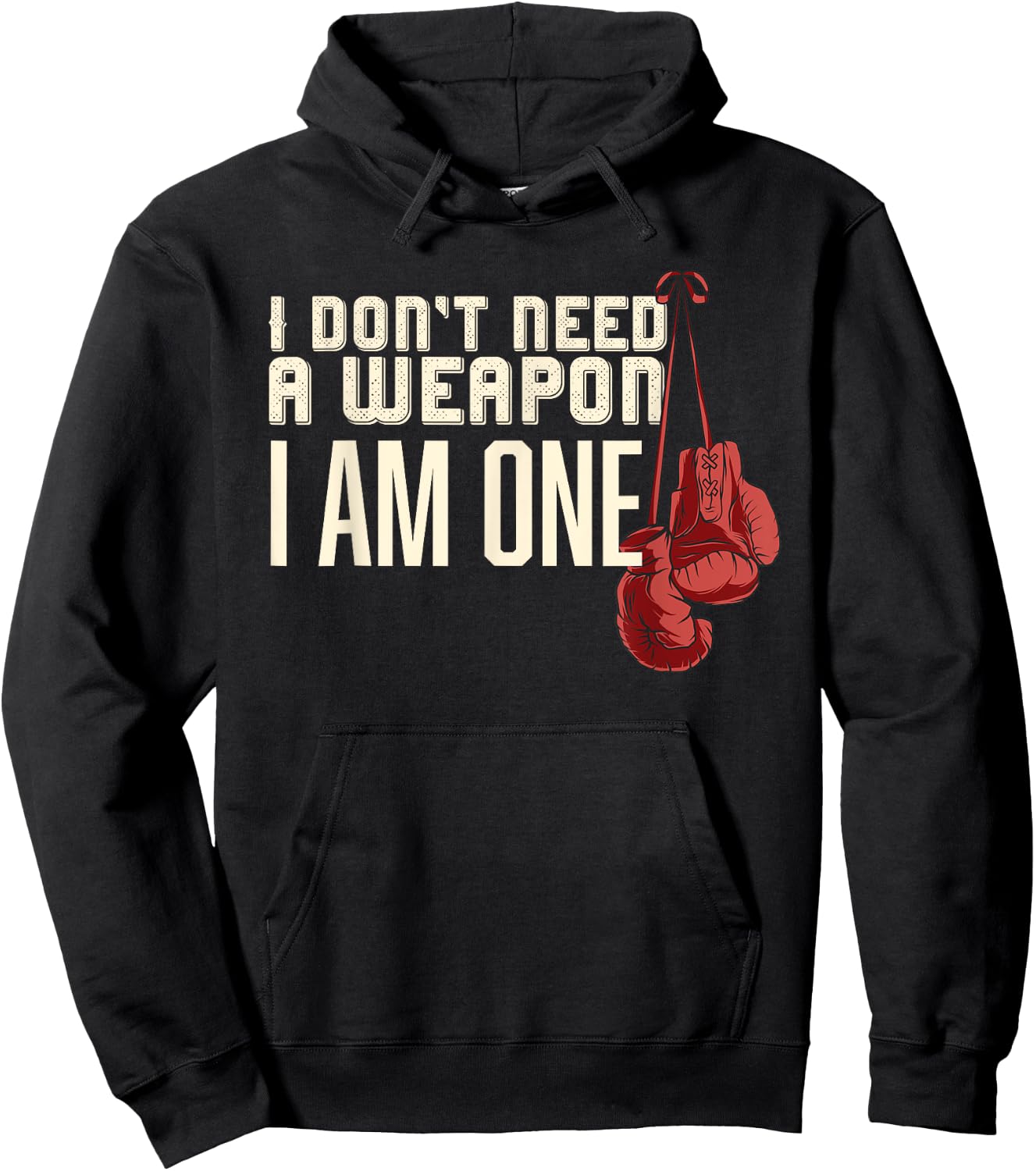 I Don't Need A Weapon Boxing Gloves Boxer gift men Hoodie - Hoodie | Black
