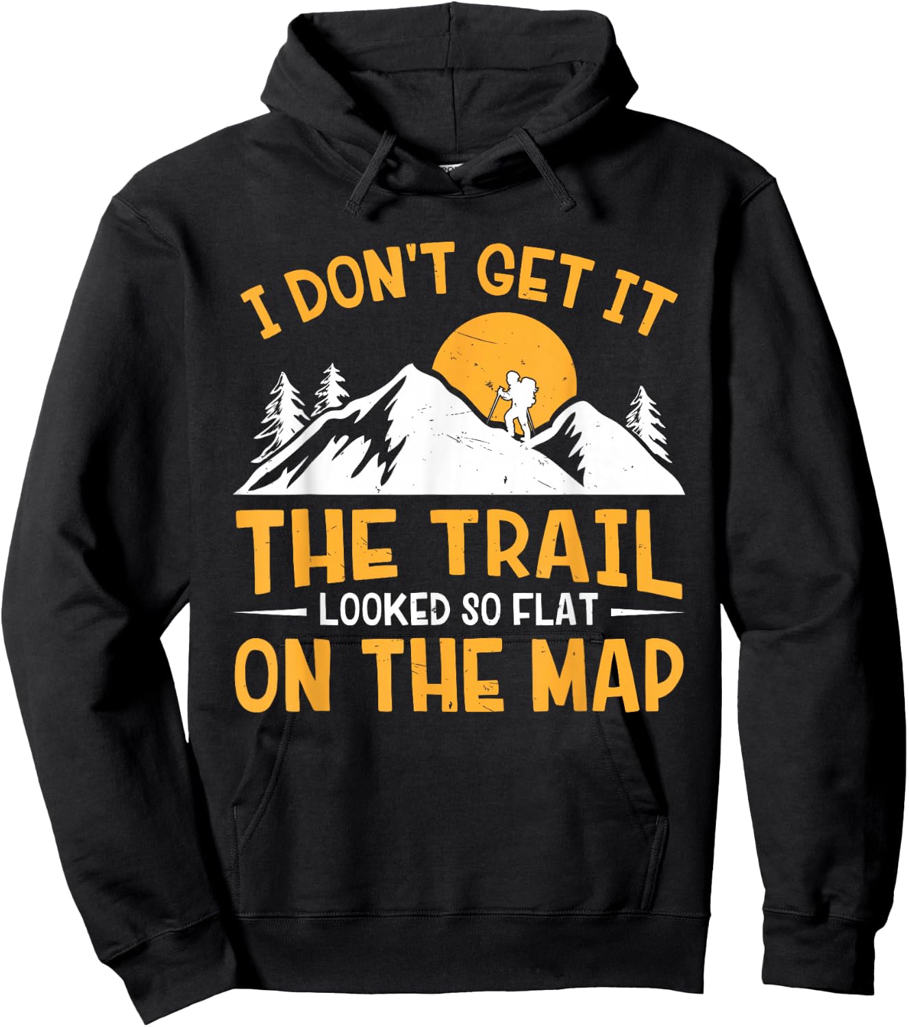 Hike I Don't Get It The Trail Looked So Flat On The Map Hoodie - Hoodie | Black