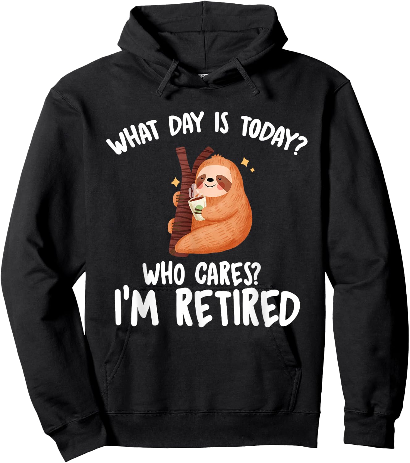 What Day Is Today Who Cares I'm Retired - Funny Retirement Hoodie - Hoodie | Black