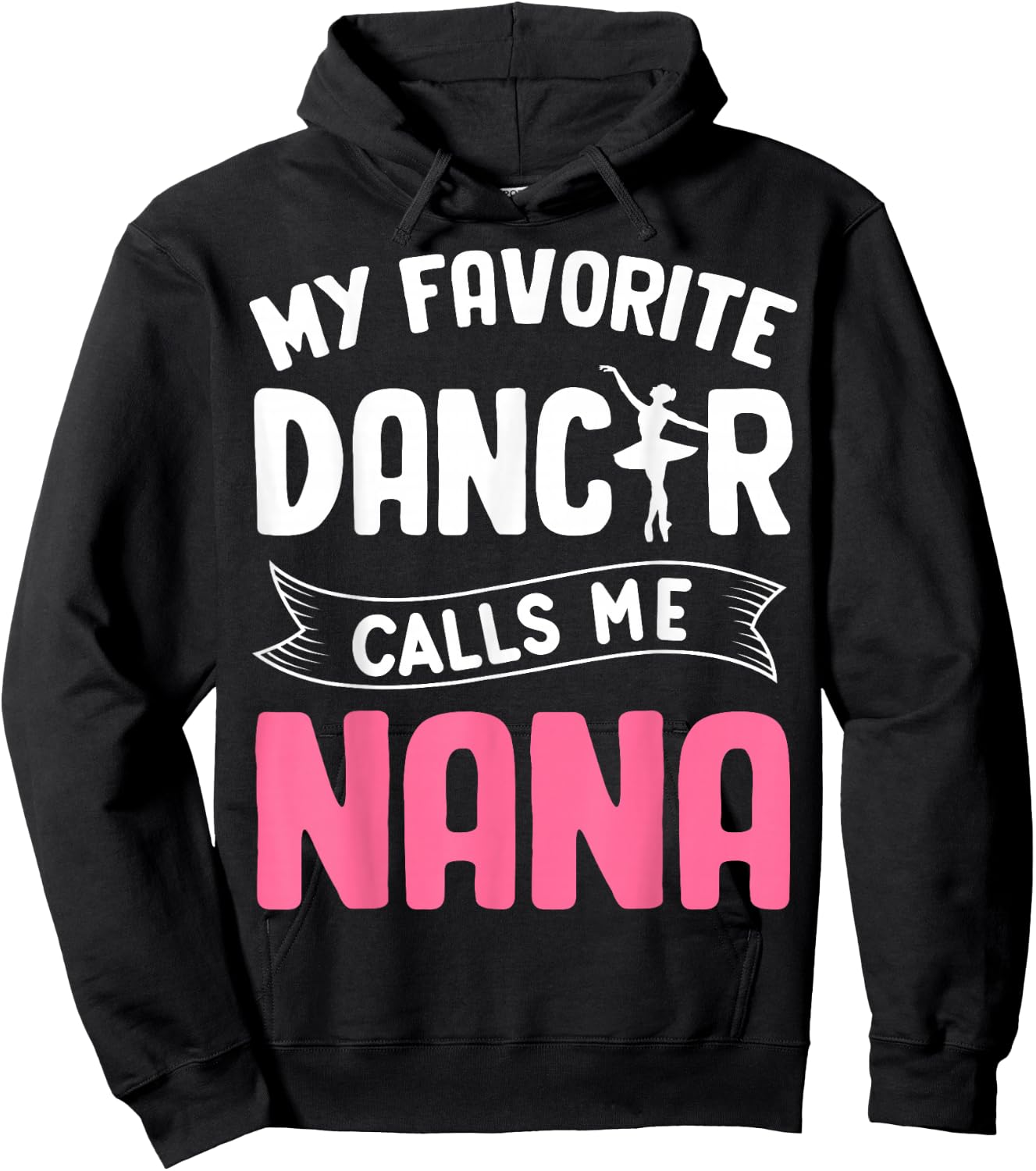 My Favorite Dancer Calls Me Nana Ballet Mother’s Day Ideas Hoodie - Hoodie | Black