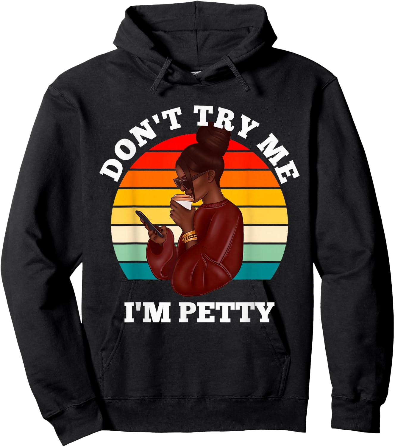 Don't Try Me I'm Petty Funny Melanin Black Women Afro Girls Hoodie - Hoodie | Black