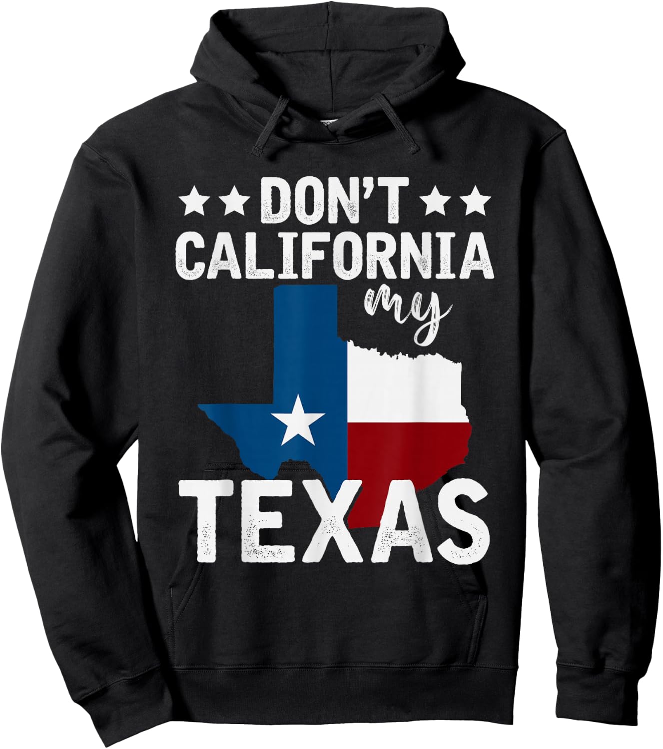 Funny Texas Flag Patriotic Texan Dont California My Texas Hoodie - Hoodie | Black