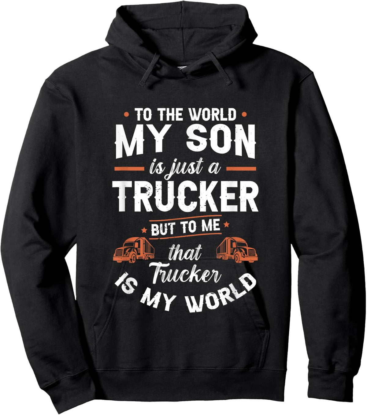 To The World My Son Is Just A Trucker But to me Th | Trucker Hoodie - Hoodie | Black