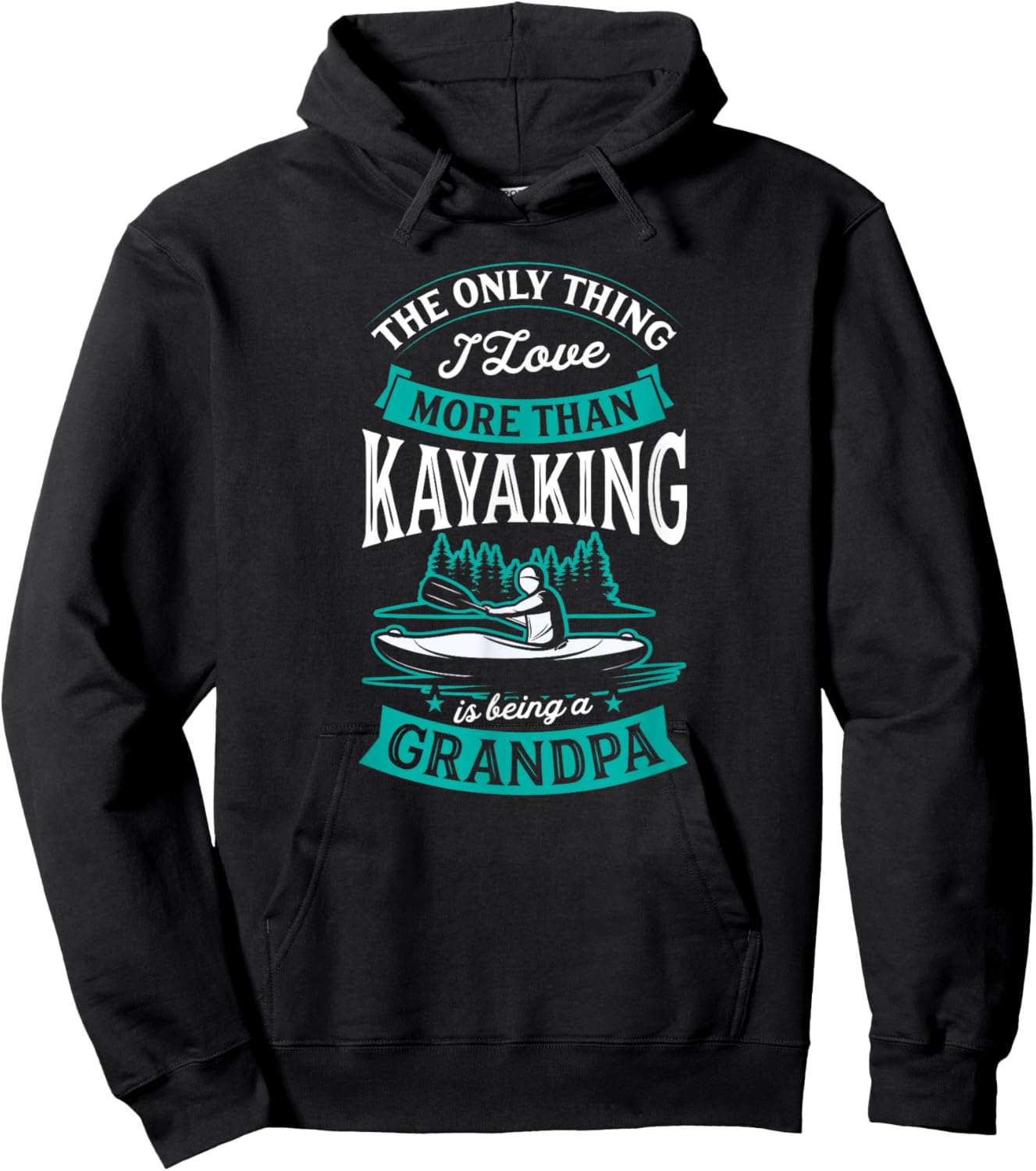 The Only Thing I Love More Than Kayaking Is Being A Grandpa Hoodie - Hoodie | Black