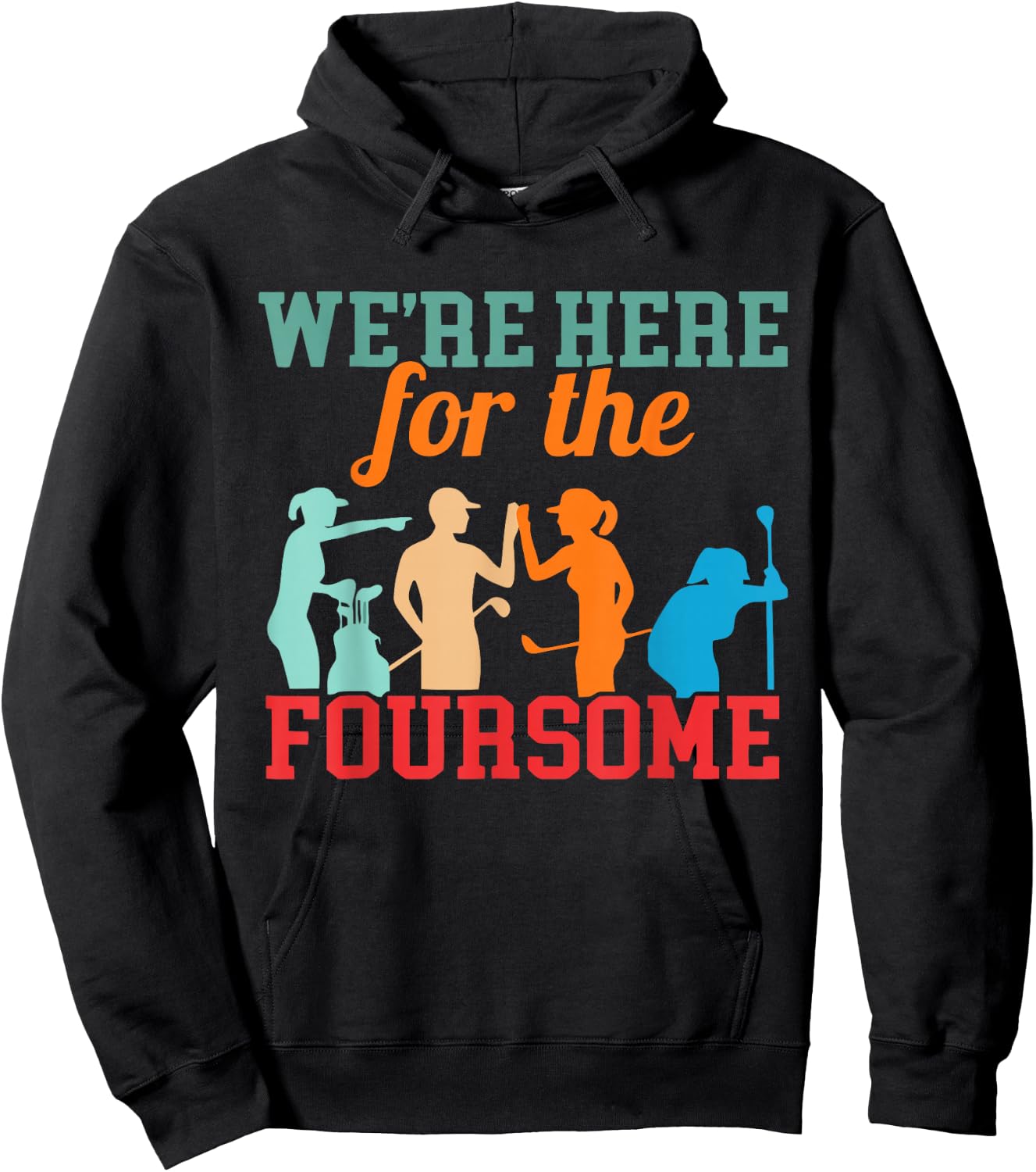 We're Here For The Foursome Funny Sarcasm Golf Lover Golfer Hoodie - Hoodie | Black