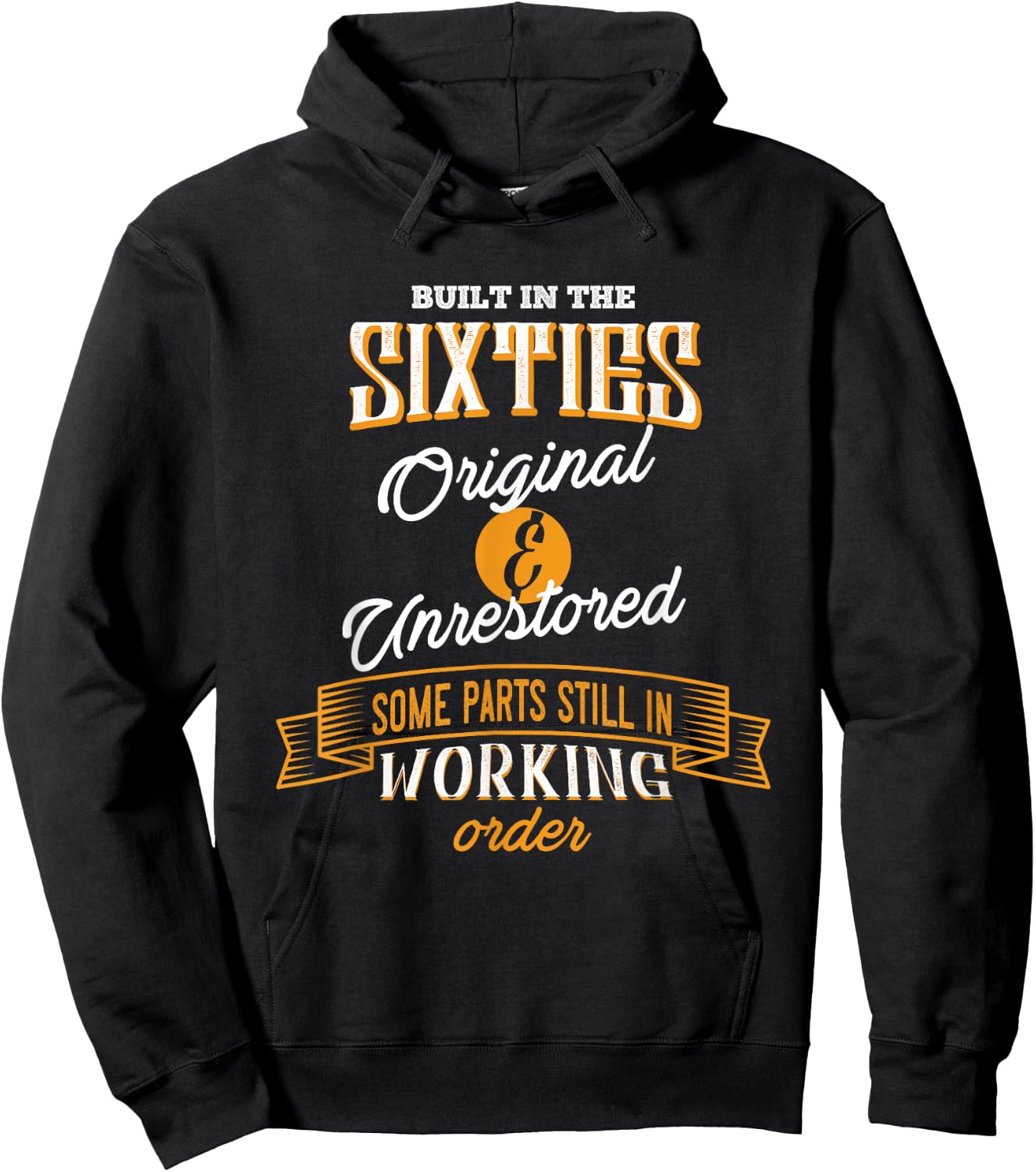 Built In The Sixties Original And Unrestored Funny Birthday Hoodie - Hoodie | Black