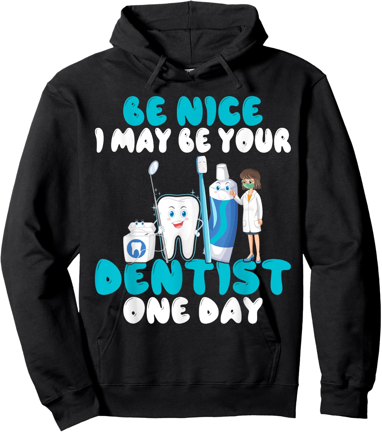 Be nice i may be your Dentist one Day Dentist Hoodie - Hoodie | Black