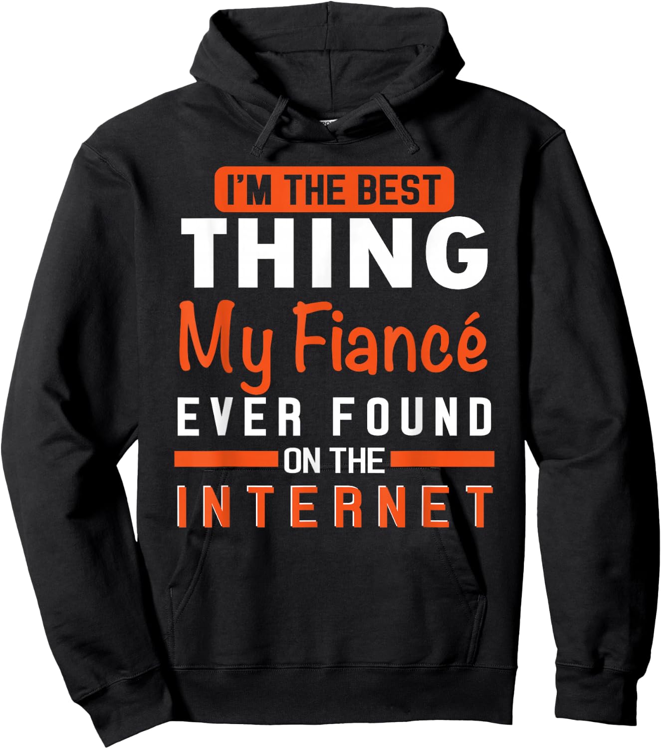 I'm The Best Thing My Fiancé Ever Found On The Internet Hoodie - Hoodie | Black
