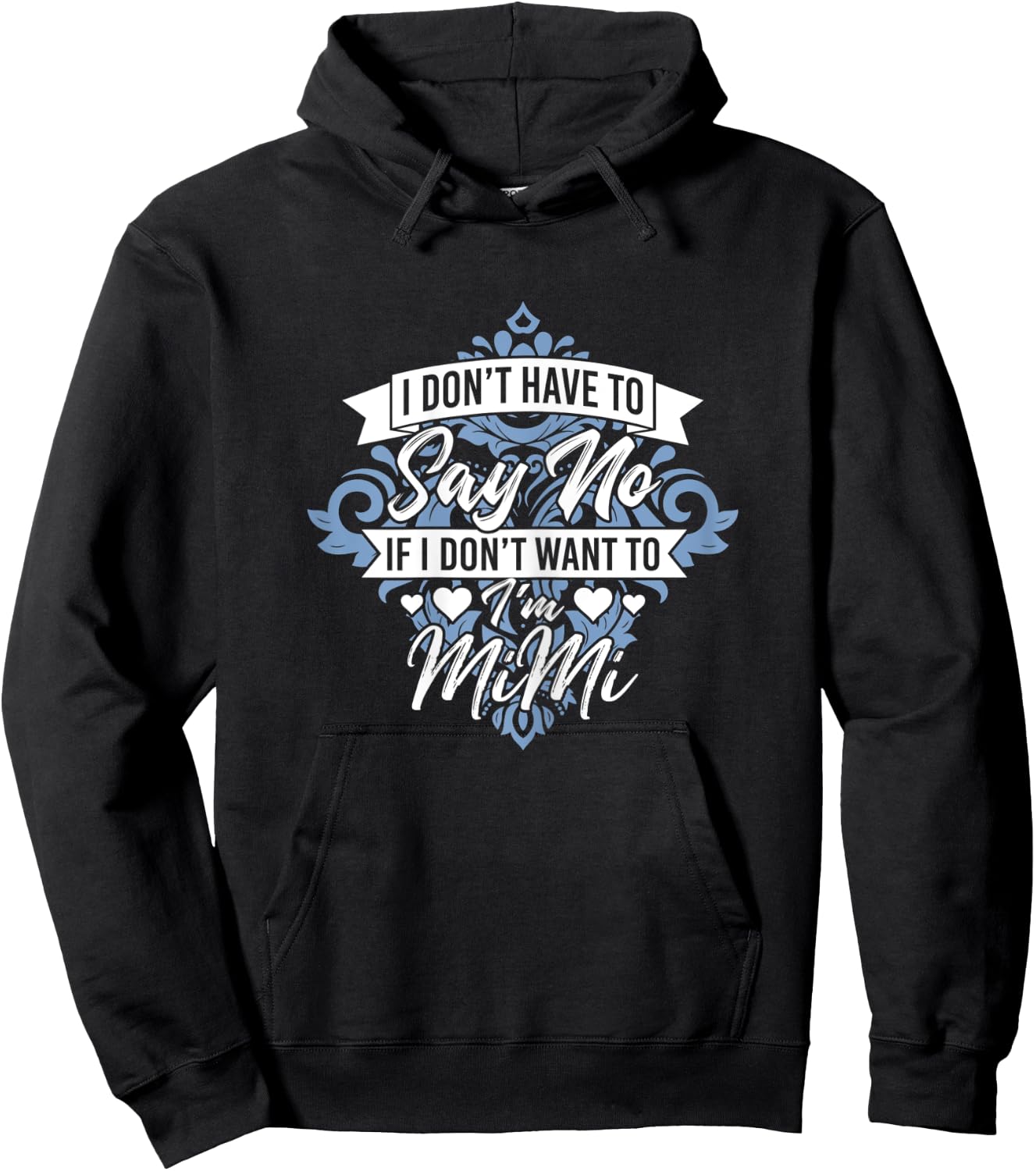 I Don't Have To Say No If I Don't Want To I'm Mimi Funny Hoodie - Hoodie | Black