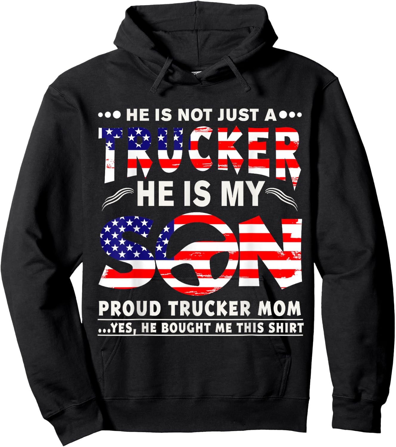 He Is Not Just A Trucker He Is My Son Proud Trucker Mom T-Sh Hoodie - Hoodie | Black
