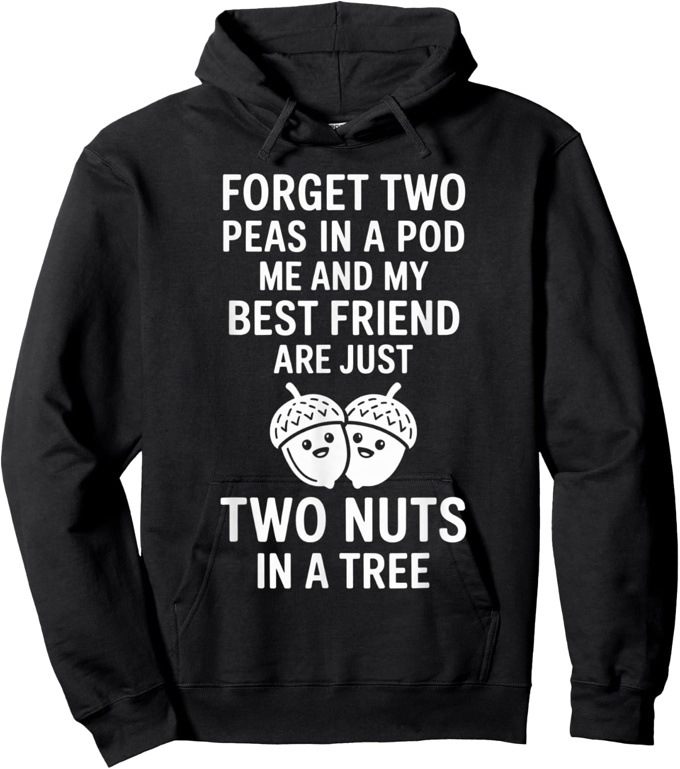 Forget Two Peas in A Pod Me and My Best Friend are Two Nuts Hoodie - Hoodie | Black