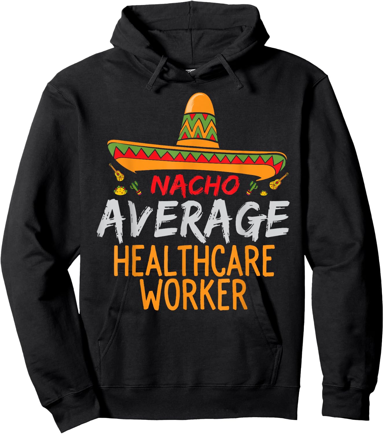 Nacho Average Healthcare Worker Cinco De Mayo Funny Matching Hoodie - Hoodie | Black