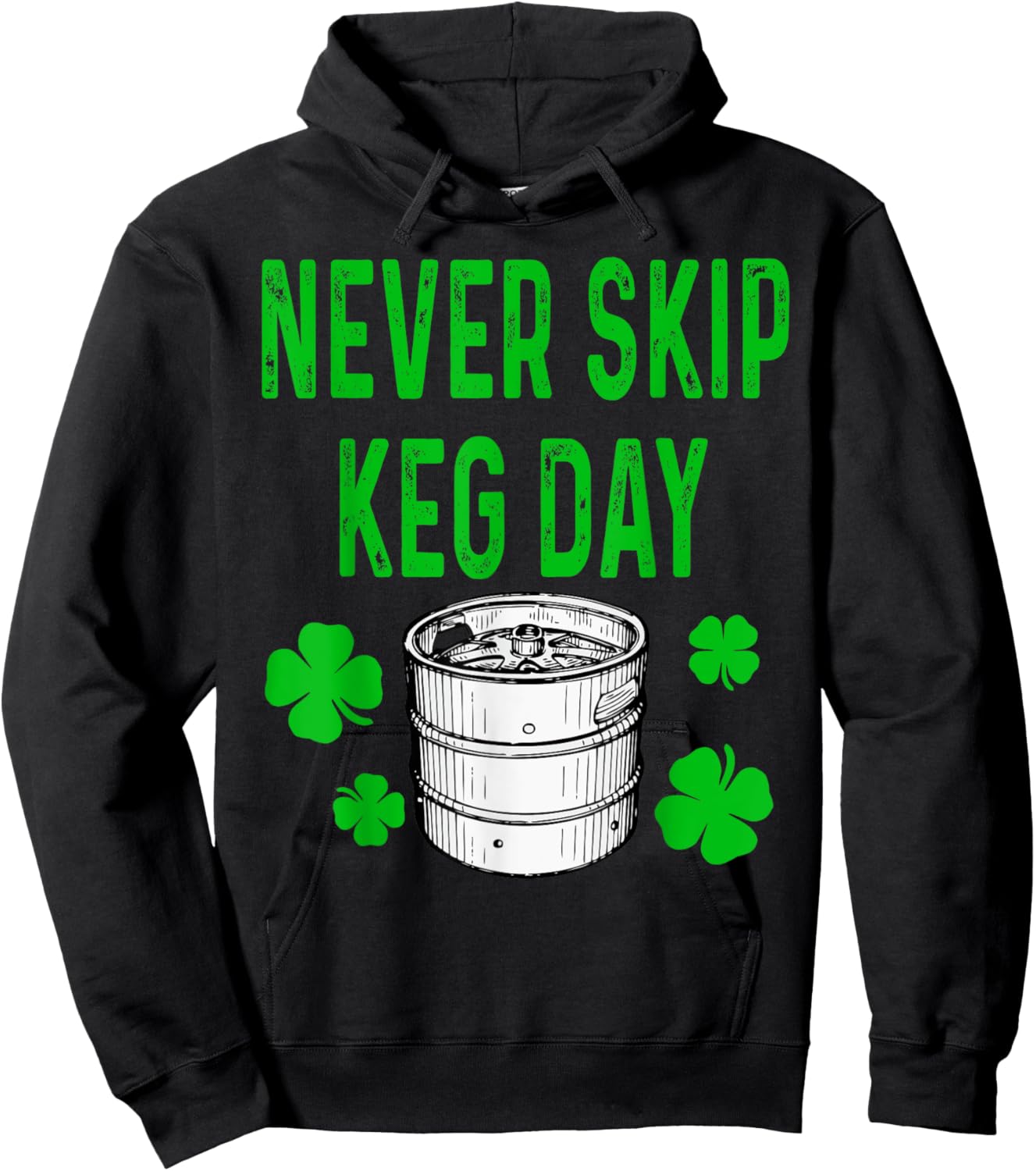 Never Skip Keg Day St Patricks Day Funny Beer Alcohol Funny Hoodie - Hoodie | Black