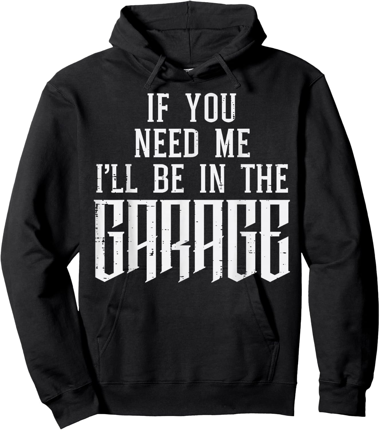 If You Need Me I'll Be In My Garage Car Auto Mechanic Men Hoodie - Hoodie | Black