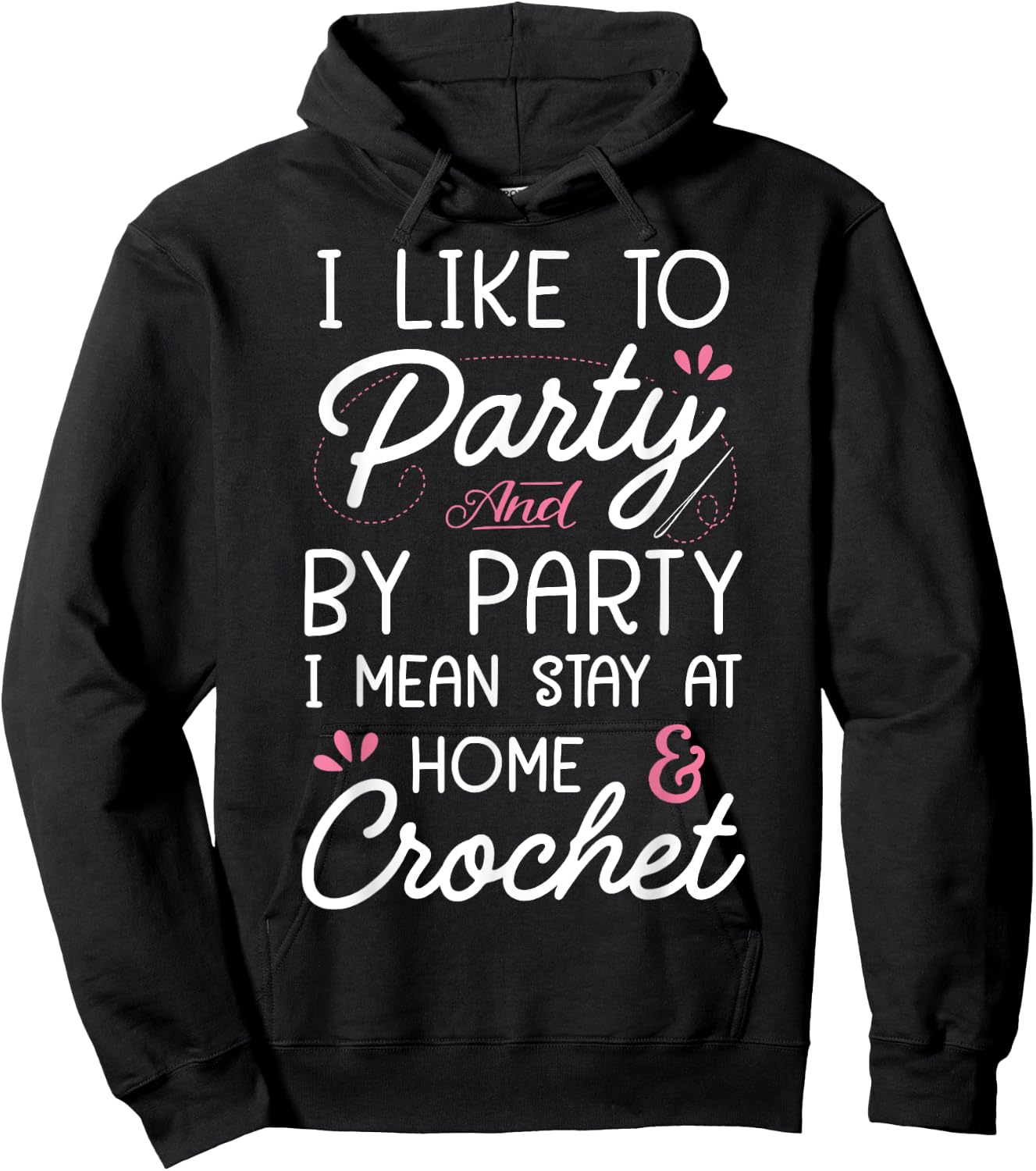 I Like To Party Stay At Home And Crochet Funny Crocheting Hoodie - Hoodie | Black
