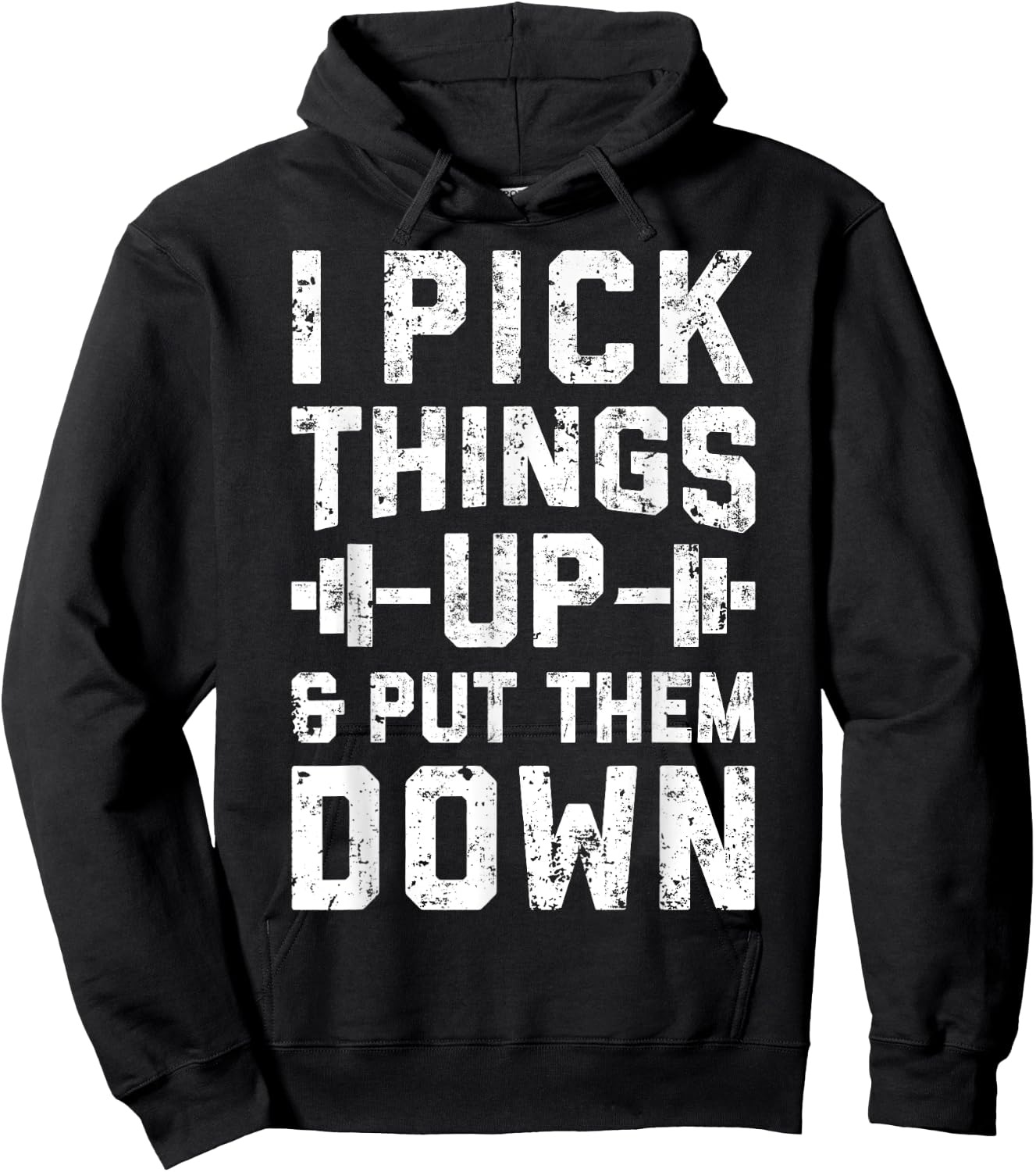 I Pick Things Up and Put Them Down T shirt Fitness Gym Men Hoodie - Hoodie | Black