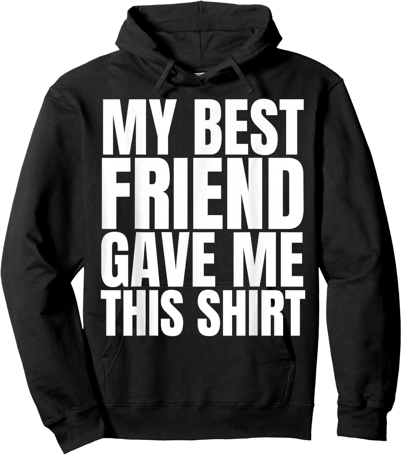 My Best Friend Gave Me This Shirt Funny BFF Male Gifts Stuff Hoodie - Hoodie | Black